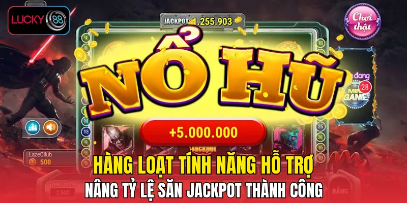 Hàng loạt tính năng hỗ trợ nâng tỷ lệ săn jackpot thành công Hàng loạt tính năng hỗ trợ nâng tỷ lệ săn jackpot thành công
