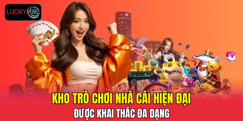 Kho trò chơi nhà cái hiện đại, được khai thác đa dạng Kho trò chơi nhà cái hiện đại, được khai thác đa dạng