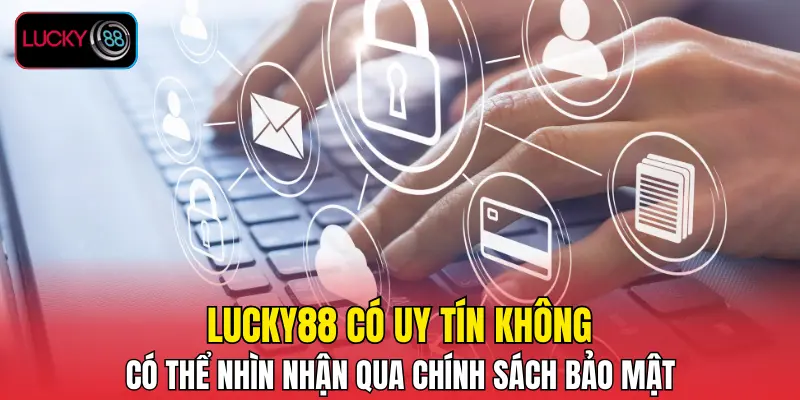 LUCKY88 có uy tín không có thể nhìn nhận qua chính sách bảo mật LUCKY88 có uy tín không có thể nhìn nhận qua chính sách bảo mật