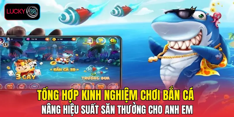 Tổng hợp kinh nghiệm chơi bắn cá nâng hiệu suất săn thưởng cho anh em Tổng hợp kinh nghiệm chơi bắn cá nâng hiệu suất săn thưởng cho anh em